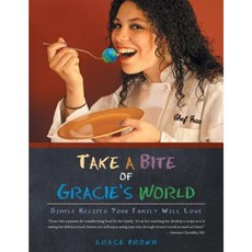 Take a Bite of Gracie's World: Simple Recipes Your Family Will Love Paperback, Liferich