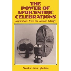 The Power of Africentric Celebrations: Inspirations from the Zairean Liturgy Paperback, Crossroad Publishing Company