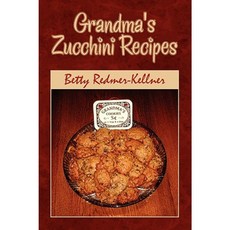 Grandma's Zucchini Recipes Paperback, Xlibris Corporation