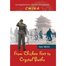 From Chicken Feet to Crystal Baths: An Englishman's Travels Throughout China Hardcover, Authorhouse