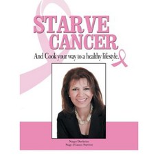 Starve Cancer and Cook Your Way to a Healthy Lifestyle Paperback, WestBow Press