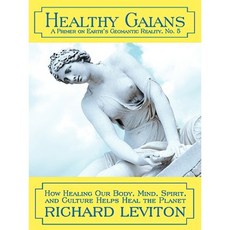 Healthy Gaians: How Healing Our Body Mind Spirit and Culture Helps Heal the Planet Paperback, iUniverse