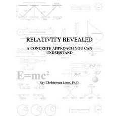 Relativity Revealed: A Concrete Approach You Can Understand Paperback, Createspace
