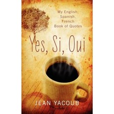 Yes Si Oui: My English Spanish French Book of Quotes Paperback, Outskirts Press