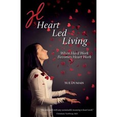 Heart Led Living: When Hard Work Becomes Heart Work Paperback, Heart Led Living Publishing