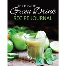 The Healthy Green Drink Recipe Journal Paperback, Speedy Publishing LLC
