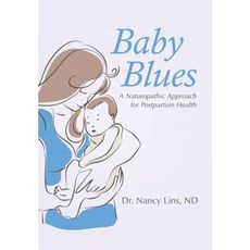 Baby Blues: A Naturopathic Approach for Postpartum Health Hardcover, Balboa Press