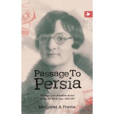 Passage to Persia - Writings of an American Doctor During Her Life in Iran 1929-1957 Paperback, Springtime Books