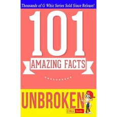 Unbroken - 101 Amazing Facts: Fun Facts and Trivia Tidbits Paperback, Createspace