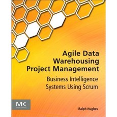 Agile Data Warehousing Project Management: Business Intelligence Systems Using Scrum Paperback, Morgan Kaufmann Publishers