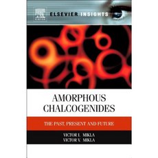 Amorphous Chalcogenides: The Past Present and Future Paperback, Elsevier