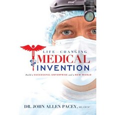 Life-Changing Medical Invention: Build a Successful Enterprise and a New World Paperback, Advantage Media Group