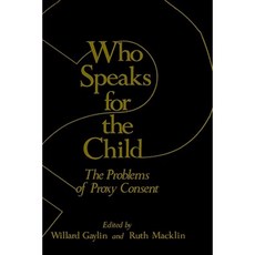 Who Speaks for the Child?: The Problems of Proxy Consent Hardcover, Springer