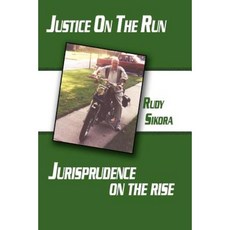 Justice on the Run Jurisprudence on the Rise Paperback, Authorhouse