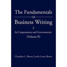 The Fundamentals of Business Writing: : At Corporations and Governments (Volume II) Paperback, Xlibris Corporation