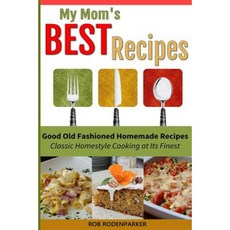 My Mom's Best Recipes: Traditional Homestyle Cooking at It's Best Paperback, Createspace