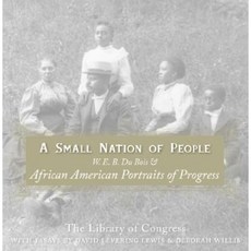 A Small Nation of People: W. E. B. Du Bois and African American Portraits of Progress Paperback, Harper Paperbacks