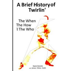A Brief History of Twirlin': The When the How and the Who Paperback, Think Enxit Press