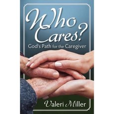 Who Cares? God's Path for the Caregiver Paperback, Valeri Miller