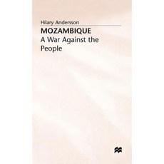 Mozambique: A War Against the People Hardcover, Palgrave MacMillan