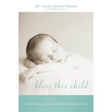 Bless This Child: A Comprehensive Guide to Creating Baby Blessing Ceremonies Paperback, iUniverse