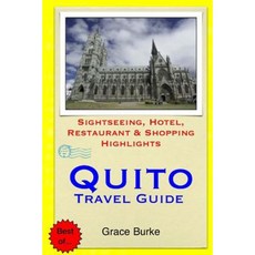 Quito Travel Guide: Sightseeing Hotel Restaurant & Shopping Highlights Paperback, Createspace