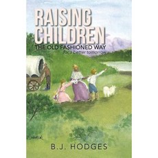 Raising Children the Old Fashioned Way: For a Better Tomorrow Paperback, Trafford Publishing