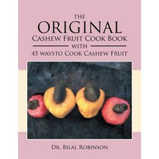 The Original Cashew Fruit Cook Book: With 45 Ways to Cook Cashew Fruit Paperback, Xlibris