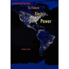 Connecting the Dots to Future Electric Power Hardcover, Authorhouse