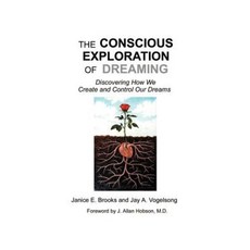 The Conscious Exploration of Dreaming: Discovering How We Create and Control Our Dreams Paperback, Authorhouse