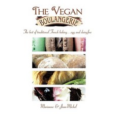 The Vegan Boulangerie: The Best of Traditional French Baking... Egg and Dairy-Free Paperback, Trafford Publishing