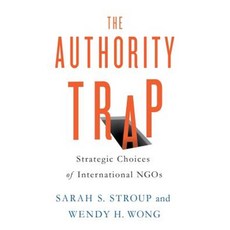 The Authority Trap: Strategic Choices of International NGOs Paperback, Cornell University Press