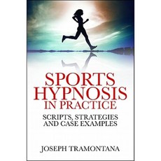 Sports Hypnosis in Practice: Scripts Strategies and Case Examples Paperback, Crown House Publishing