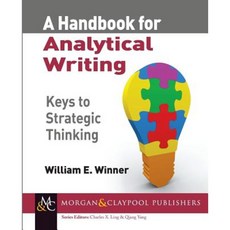 A Handbook for Analytical Writing: Keys to Strategic Thinking Paperback, Morgan & Claypool