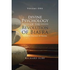 Divine Psychology of the Revolution of Biafra - Volume 1: A Poetic Fantasy of Biafra Paperback, Authorhouse