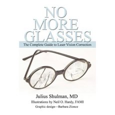No More Glasses: The Complete Guide to Laser Vision Correction Paperback, iUniverse