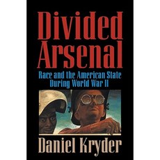 Divided Arsenal:Race and the American State During World War II, Cambridge University Press