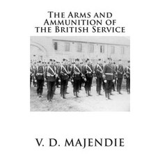 The Arms and Ammunition of the British Service Paperback, Createspace