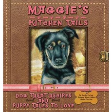 Maggie's Kitchen Tails - Dog Treat Recipes and Puppy Tales to Love Paperback, Miss Mamie's Co.