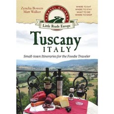 Tuscany Italy: Small-Town Itineraries for the Foodie Traveler Paperback, Little Roads Publishing