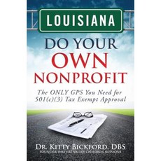 Louisiana Do Your Own Nonprofit: The Only GPS You Need for 501c3 Tax Exempt Approval Paperback, Chalfant Eckert Publishing