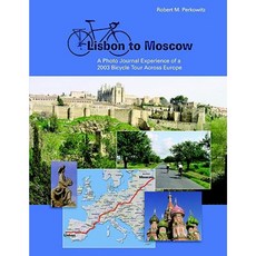 Lisbon to Moscow: A Photo Journal Experience of a 2003 Bicycle Tour Across Europe Paperback, Authorhouse