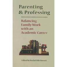 Parenting and Professing: Balancing Family Work with an Academic Career Hardcover, Vanderbilt University Press