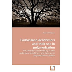 Carbosilane Dendrimers and Their Use in Polymerisation Paperback, VDM Verlag