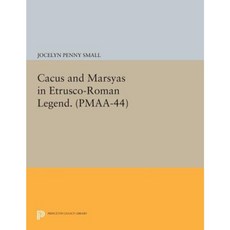 Cacus and Marsyas in Etrusco-Roman Legend. (Pmaa-44) Volume 44 Paperback, Princeton University Press