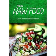 Real Raw Food - Lunch and Snacks Cookbook: Raw Diet Cookbook for the Raw Lifestyle Paperback, Createspace