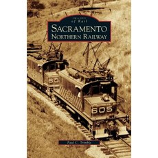 Sacramento Northern Railway Hardcover, Arcadia Publishing Library Editions