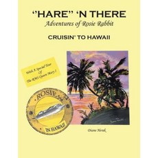 ''Hare'' 'n There Adventures of Rosie Rabbit: Rosie Cruisin' to Hawaii Paperback, Xlibris