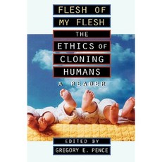 Flesh of My Flesh: The Ethics of Cloning Humans a Reader Paperback, Rowman & Littlefield Publishers