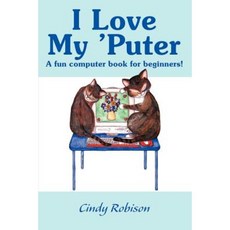 I Love My 'Puter: A Fun Computer Book for Beginners! Paperback, Authors Choice Press